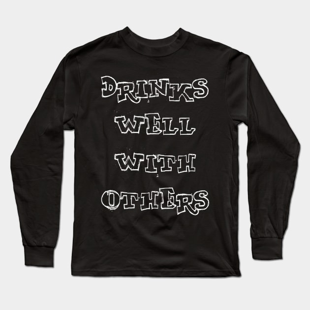 Drinks Well With Others Long Sleeve T-Shirt by Vitalitee